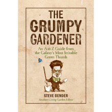 The Grumpy Gardener An A to Z Guide from the South's Most Irritable Green Thumb