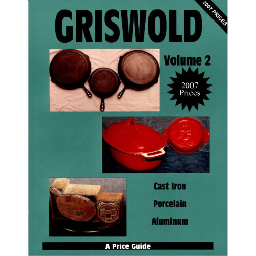 GRISWOLD VOLUME 2 Cast Iron, Porcelain, Aluminum