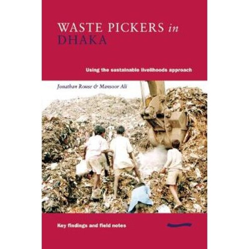 Waste Pickers in Dhaka Using the sustainable livelihoods approach