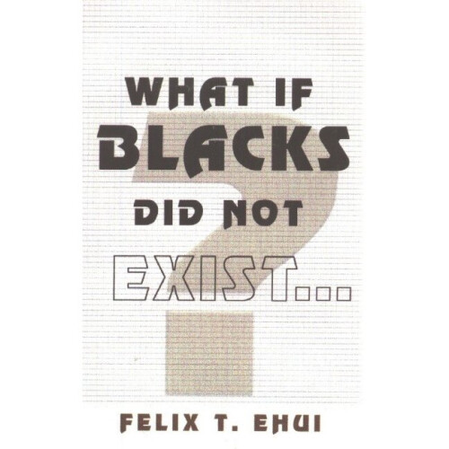 What if Blacks Did Not Exist?