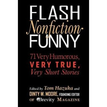 Flash Nonfiction Funny 71 Very Humorous, Very True, Very Short Stories