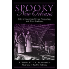 Spooky New Orleans Tales of Hauntings, Strange Happenings, and Other Local Lore
