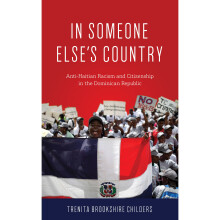 In Someone Else's Country AntiHaitian Racism and Citizenship in the Dominican Republic