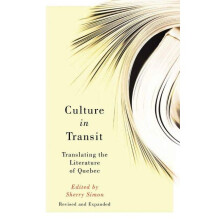 Culture in Transit Translating the Literature of Quebec, Revised and Expanded