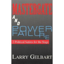 Mastergate and Power Failure 2 Political Satires for the Stage by Larry Gelbart 2 Political Satires for teh Stage Applause Books