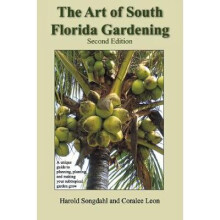The Art of South Florida Gardening A Unique Guide to Planning, Planting, and Making Your Subtropical Garden Grow, Second Edition