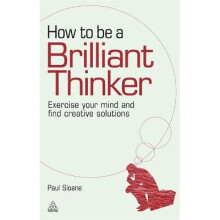 How to be a Brilliant Thinker Exercise Your Mind and Find Creative Solutions