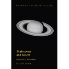 Shakespeare and Saturn Accounting for Appearances 41 American University Studies Series 19 General Literature