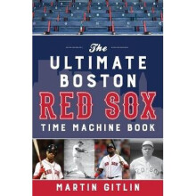 The Ultimate Boston Red Sox Time Machine Book