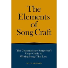 The Elements of Song Craft The Contemporary Songwriters Usage Guide To Writing Songs That Last Music Pro Guides