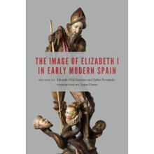 The Image of Elizabeth I in Early Modern Spain