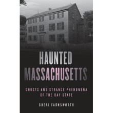 Haunted Massachusetts Ghosts and Strange Phenomena of the Bay State Haunted Series Ghosts and Strange Phenomena of the Bay State, Second Edition