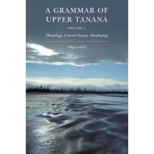 A Grammar of Upper Tanana, Volume 1 Phonology, Lexical Classes, Morphology