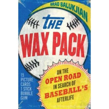 The Wax Pack On the Open Road in Search of Baseball's Afterlife