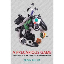 A Precarious Game The Illusion of Dream Jobs in the Video Game Industry