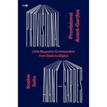 Provisional AvantGardes Little Magazine Communities from Dada to Digital Post45