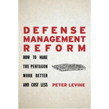 Defense Management Reform How to Make the Pentagon Work Better and Cost Less