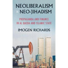 Neoliberalism and neoJihadism Propaganda and finance in Al Qaeda and Islamic State Manchester University Press