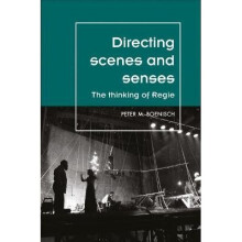 Directing Scenes and Senses The Thinking of Regie Theatre Theory Practice Performance