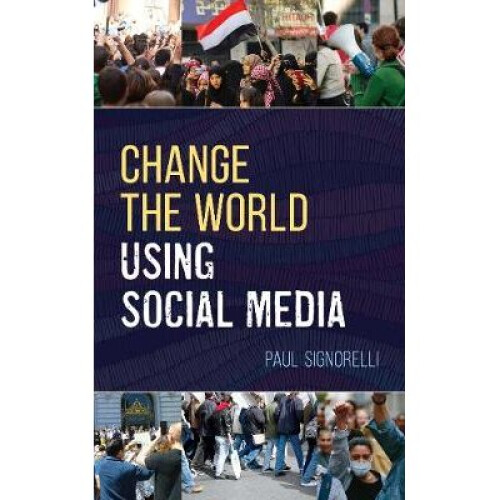 Change the World Using Social Media LITA Guides
