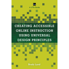 Creating Accessible Online Instruction Using Universal Design Principles A LITA Guide LITA Guides