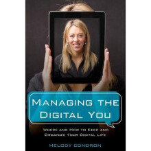 Managing the Digital You Where and How to Keep and Organize Your Digital Life LITA Guides