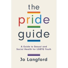 The Pride Guide A Guide to Sexual and Social Health for LGBTQ Youth