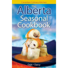 Alberta Seasonal Cookbook, The History, Folklore  Recipes with a Twist Canadian Culinary Kitchen