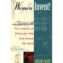 WOMEN INVENT Two Centuries of Discoveries That Have Shaped Our World