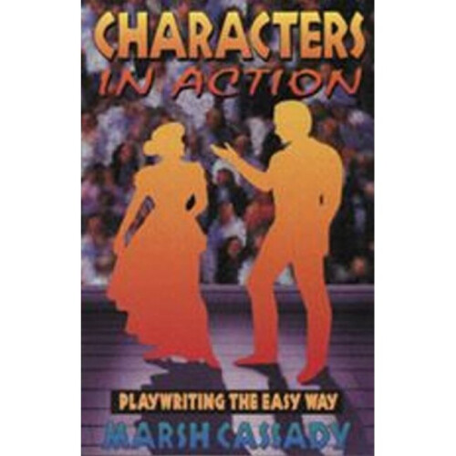 Characters in Action Playwriting the Easy Way