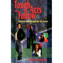 Tough Acts to Follow SeventyFive Monologs for Teens 75 Monologs for Teens
