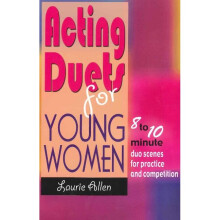 ACTING DUETS FOR YOUNG WOMEN Eight to TenMinute Duo Scenes for Practice  Competition Theatre Studies