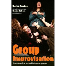 Group Improvisation The Manual of Ensemble Improv Games