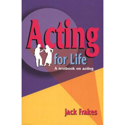 Acting for Life A Textbook on Acting