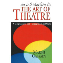 An Introduction To The Art of Theatre A Comprehensive Text Past, Present and Future A Comprehensive Text Past, Present Future