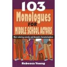 103 Monologues for Middle School Actors More Winning Comedy and Dramatic Characterizations