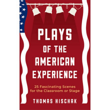 Plays of the American Experience 25 Fascinating Scenes for the Classroom or Stage