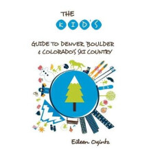The Kid's Guide to Denver, Boulder  Colorado's Ski Country Kid's Guides Series
