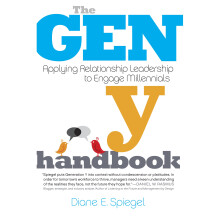 The Gen Y Handbook Applying Relationship Leadership to Engage Millennials