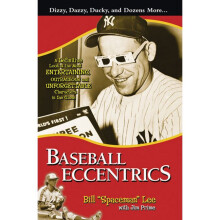 Baseball Eccentrics A Definitive Look at the Most Entertaining, Outrageous and Unforgettable Characters in the Game