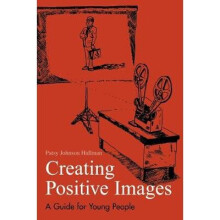 Creating Positive Images A Guide for Young People