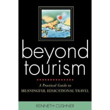 Beyond Tourism A Practical Guide to Meaningful Educational Travel A Practical Guide to Meaningful Educational Travel