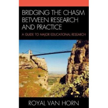 Bridging the Chasm Between Research and Practice A Guide to Major Educational Research By Royal Van Horn published June, 2008