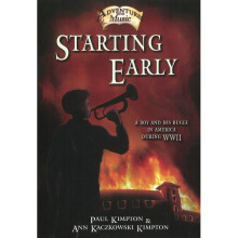 Starting Early A Boy His Bugle in America During WWII Adventures with Music A Boy and His Bugle in America During WWII