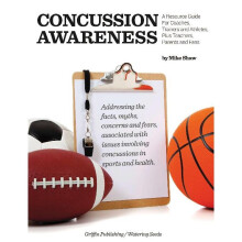 Concussion Awareness A Resource Guide for Coaches, Trainers  Athletes, Plus Teachers, Parents  Fans