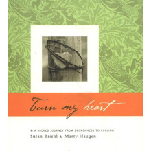Turn My Heart A Sacred Journey from Brokenness to Healing