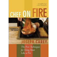 Chef on Fire The Five Techniques for Using Heat Like a Pro