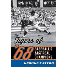 The Tigers of '68 Baseball's Last Real Champions