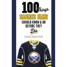 100 Things Sabres Fans Should Know Do Before They Die 100 Things Fans Should Know Do Before They Die