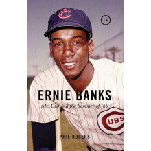 Ernie Banks Mr Cub and the Summer of '69